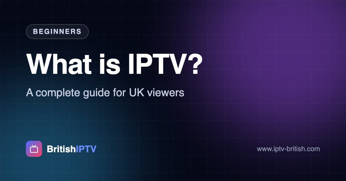 What is IPTV? A complete guide for UK viewers